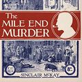 Cover Art for B071J38CTR, The Mile End Murder: The Case Conan Doyle Couldn't Solve by Sinclair McKay