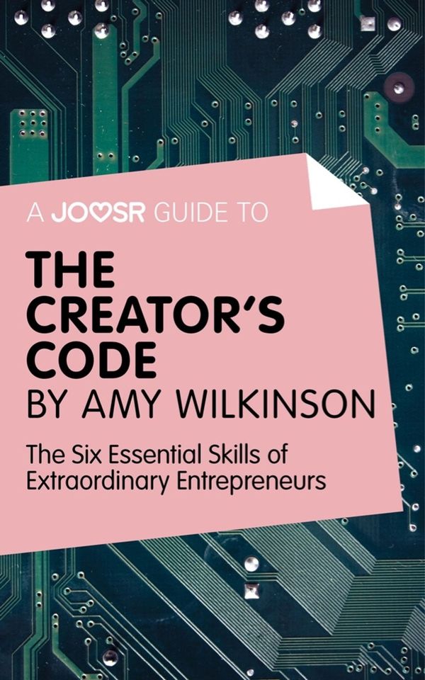 Cover Art for 9781785673887, A Joosr guide to. The Creator's Code by Amy Wilkinson: The Six Essential Skills of Extraordinary Entrepreneurs by Joosr