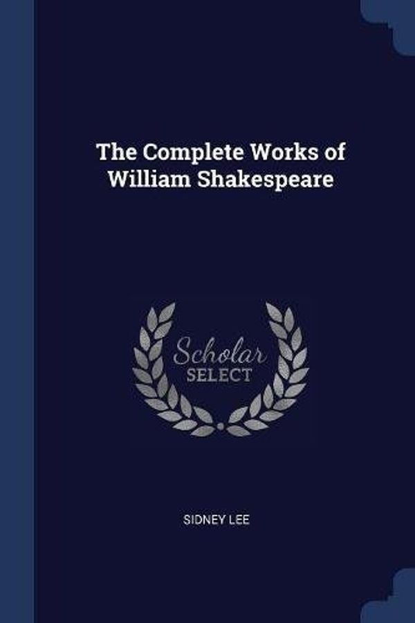 Cover Art for 9781376846492, The Complete Works of William Shakespeare by Sidney Lee