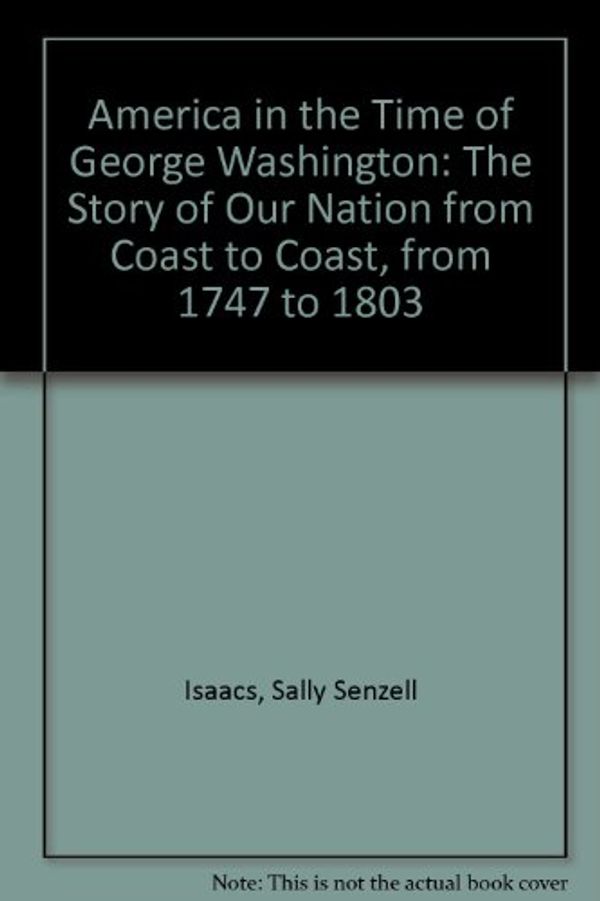Cover Art for 9781575729756, America in the Time of George Washington by Sally Senzell Isaacs