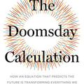 Cover Art for 9780316423922, The Doomsday Calculation: How an Equation that Predicts the Future Is Transforming Everything We Know About Life and the Universe by William Poundstone