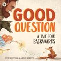 Cover Art for 9781760654535, Good Question by Sue Whiting