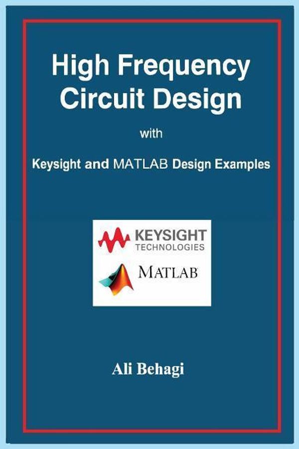 Cover Art for 9780996446679, High Frequency Circuit Design: With Keysight and MATLAB Design Examples by Ali Behagi