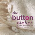 Cover Art for 9781843402770, The Button Maker: 30 Great Techniques and 35 Stylish Projects by Sarah Beaman