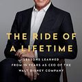 Cover Art for B07PF6XTD8, The Ride of a Lifetime: Lessons Learned from 15 Years as CEO of the Walt Disney Company by Robert Iger