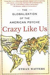 Cover Art for 9781416587095, Crazy Like Us: The Globalization of the American Psyche by Ethan Watters