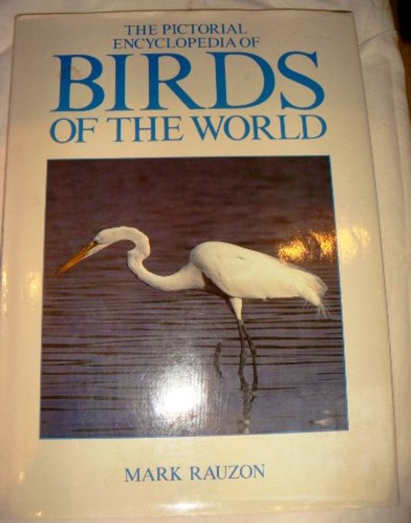 Cover Art for 9780831769116, Pictorial Encyclopedia of Birds of the World by Mark Rauzon