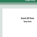 Cover Art for 9780369320438, Scent of Fear (16pt Large Print Edition) by Tony Park