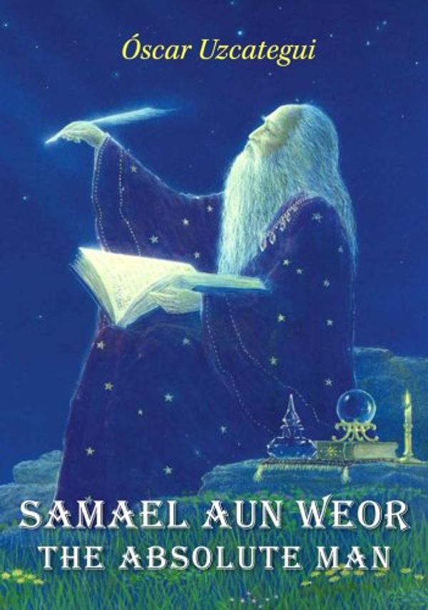 Cover Art for 9789730054798, Samael Aun Weor, The Absolute Man by Oscar Uzcategui