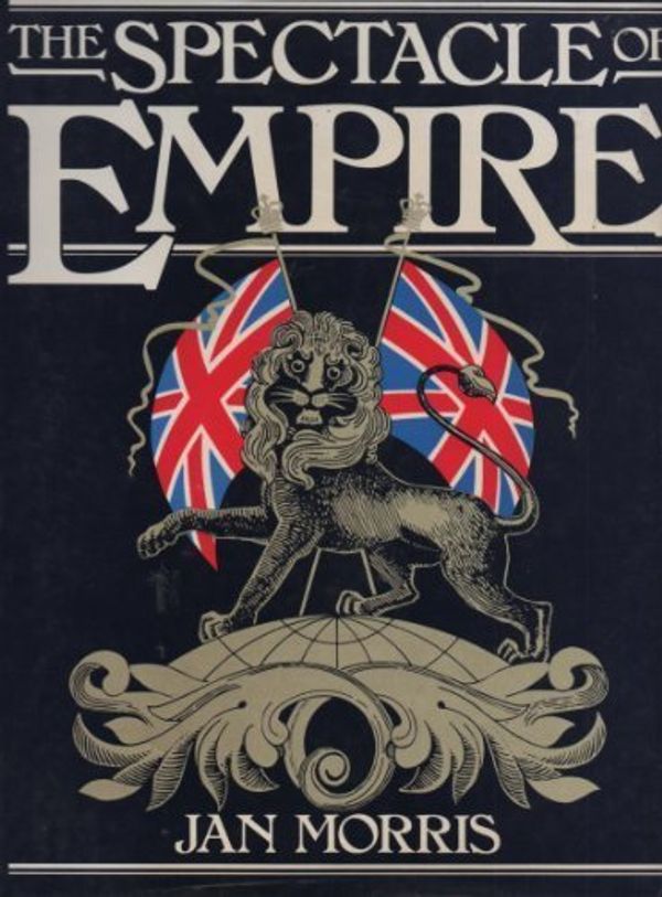 Cover Art for 9780571119578, The spectacle of Empire: Style, effect and the Pax Britannica by Jan Morris