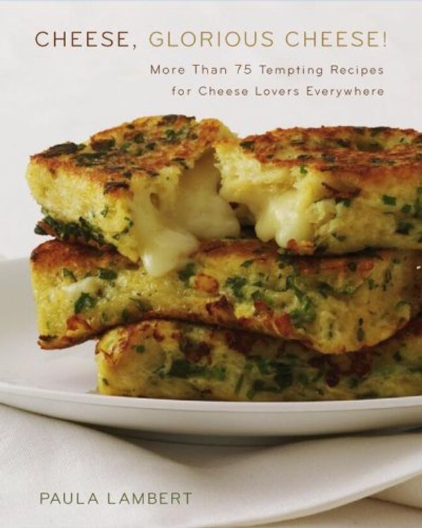 Cover Art for 9780743278959, Cheese, Glorious Cheese: More Than 75 Tempting Recipes for Cheese Lovers Everywhere by Paula Lambert