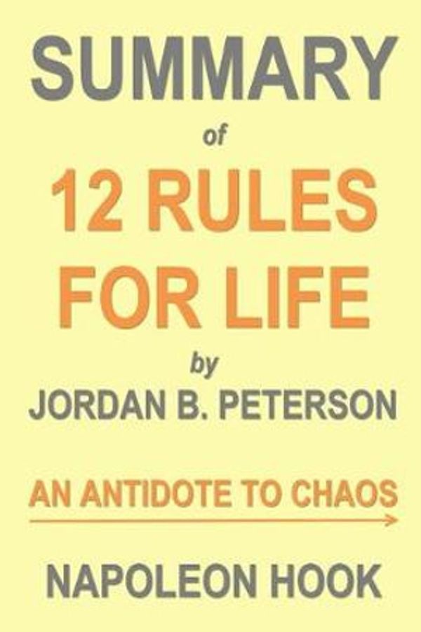 Cover Art for 9781724116956, Summary of 12 Rules for Life by Jordan B. Peterson: An Antidote to Chaos (Self-Help Book Summaries) by Napoleon Hook