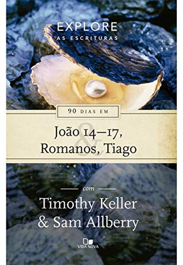 Cover Art for 9788527508841, 90 Dias Em Joao 14-17 Romanos E Tiago - Serie Explore As Escrituras (Em Portugues do Brasil) by Sam Allberry Timothy Keller