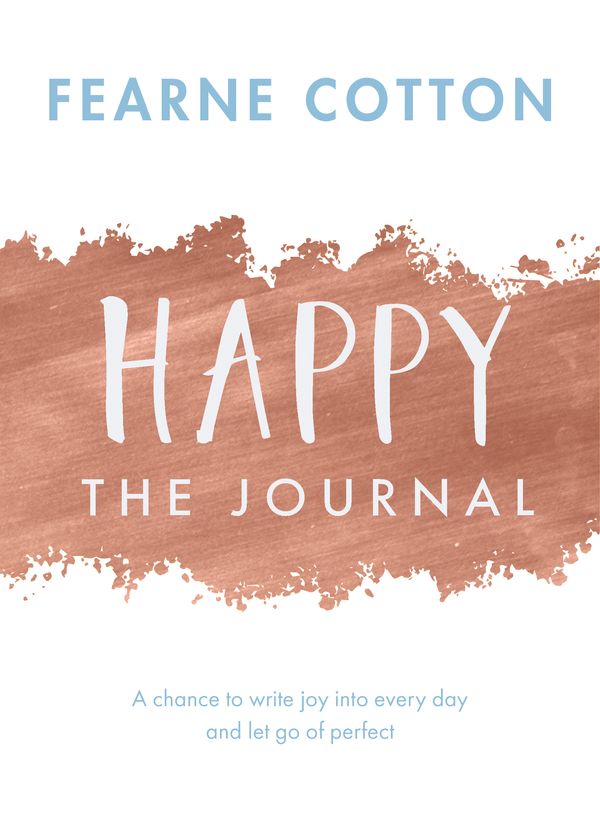 Cover Art for 9781409176879, Happy: The Journal: A chance to write joy into every day and let go of perfect by Fearne Cotton