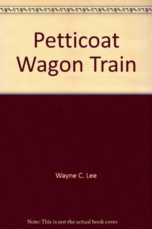 Cover Art for 9780441661503, Petticoat Wagon Train by Wayne C. Lee