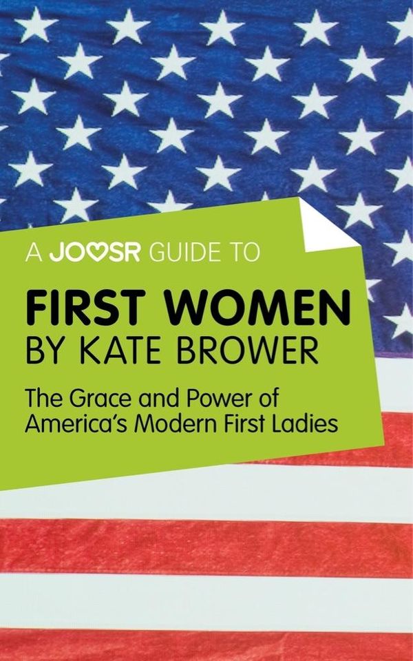Cover Art for 9781785673825, A Joosr Guide to. First Women by Kate Brower: The Grace and Power of America's Modern First Ladies by Joosr