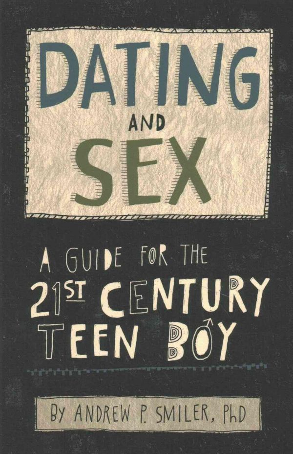 Cover Art for 9781433820458, Dating and SexA Guide for the 21st Century Teen Boy by Andrew P. Smiler