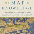 Cover Art for 9780385541763, The Map of Knowledge: How Classical Ideas Were Lost and Found - A History in Seven Cities by Violet Moller