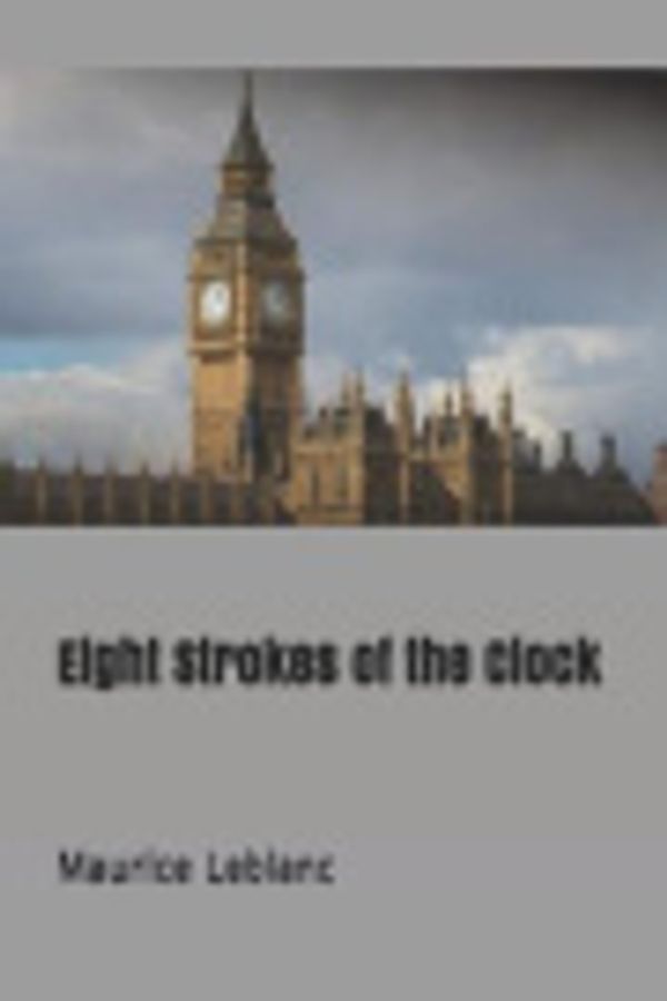 Cover Art for 9781090390417, Eight Strokes of the Clock by Maurice Leblanc