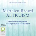 Cover Art for B00ZFDT1F2, Altruism: The Power of Compassion to Change Yourself and the World by Matthieu Ricard