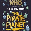 Cover Art for 9781448141692, Doctor Who: The Pirate Planet by Douglas Adams
