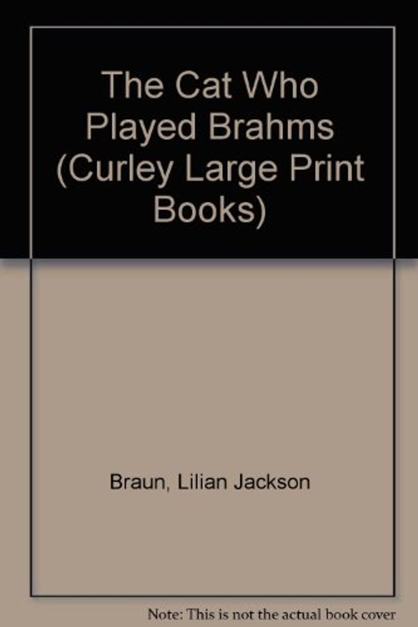 Cover Art for 9780792703358, The Cat Who Played Brahms (Curley Large Print Books) by Lilian Jackson Braun