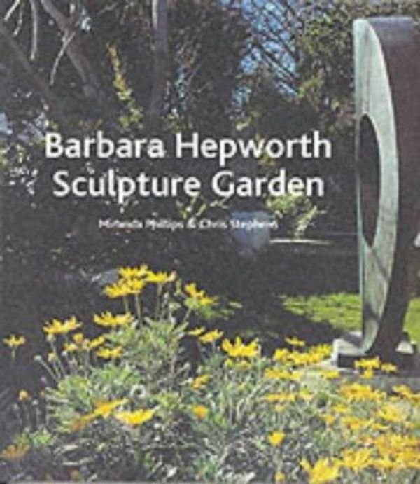 Cover Art for 9781854374127, The Barbara Hepworth Garden by Chris Stephens