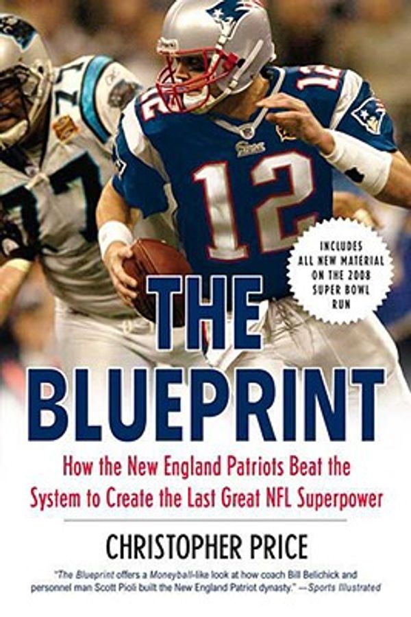 Cover Art for 9780312384852, The Blueprint: How the New England Patriots Beat the System to Create the Last Great NFL Superpower by Christopher Dr Price