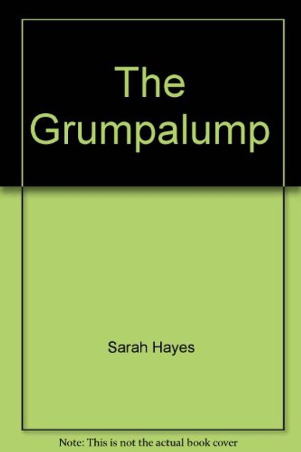 Cover Art for 9780763605919, The Grumpalump by Sarah Hayes