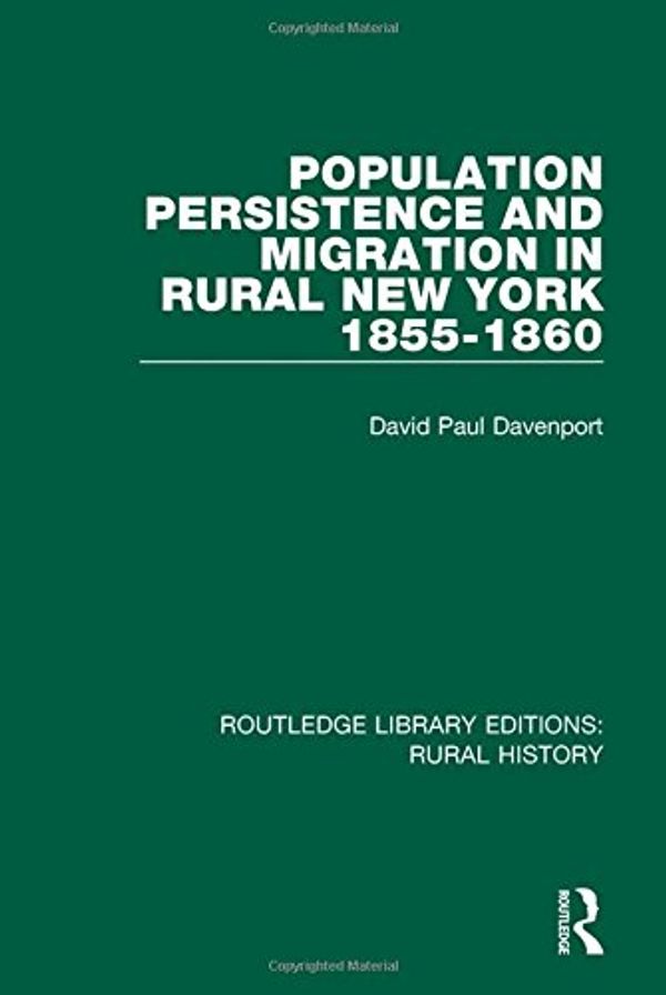 Cover Art for 9781138045736, Population Persistence and Migration in Rural New York, 1855-1860Routledge Library Editions: Rural History by David Paul Davenport