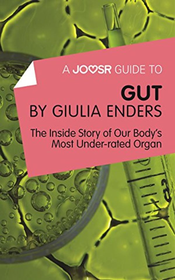 Cover Art for B018KHU00Y, A Joosr Guide to... Gut by Giulia Enders: The Inside Story of Our Body’s Most Underrated Organ by Joosr