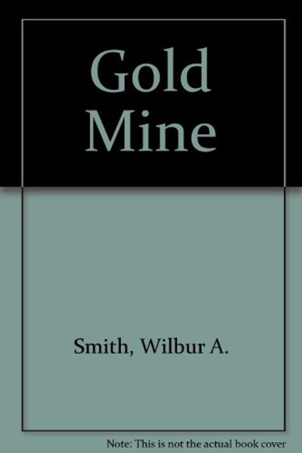 Cover Art for 9780749324414, Gold Mine by Wilbur Smith