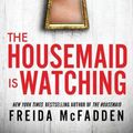 Cover Art for 9781464221132, The Housemaid is Watching by Freida McFadden