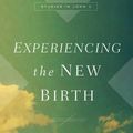 Cover Art for 9781433539602, Experiencing the New Birth: Studies in John 3 by Martyn Lloyd-Jones