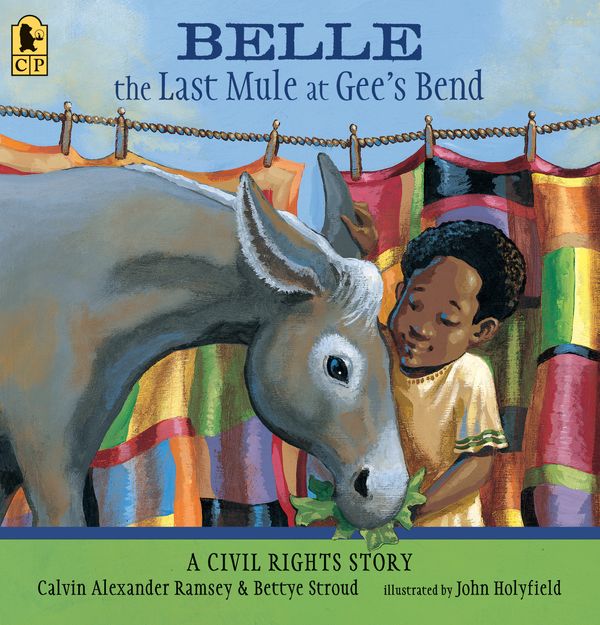 Cover Art for 9780763687694, Belle, the Last Mule at Gee's BendA Civil Rights Story by Calvin Alexander Ramsey, Bettye Stroud