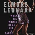 Cover Art for 9780060527808, When the Women Come Out to Dance by Elmore Leonard