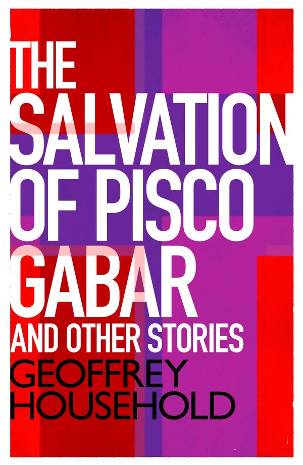 Cover Art for 9781780223988, The Salvation of Pisco Gabar and Other Stories by Geoffrey Household