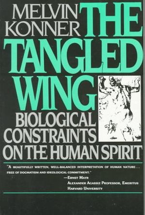 Cover Art for 9780805013276, The Tangled Wing: Biological Constraints on the Human Spirit by Melvin Konner