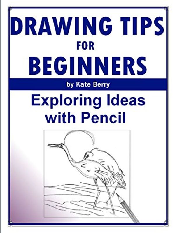 Cover Art for B00P61G3TU, Drawing Tips For Beginners: Exploring Ideas With Pencil (Teach Yourself To Draw Book 4) by Kate Berry