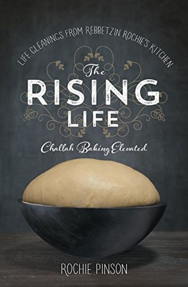 Cover Art for 9780989007245, The Rising LifeChallah Baking. Elevated. by Rochie Pinson