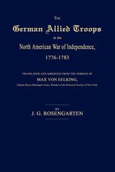 Cover Art for 9781596412538, The German Allied Troops in the North American War of Independence, 1776-1783 by J G Rosengarten