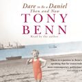 Cover Art for 9781843452164, Dare To Be A Daniel: Then and Now by Tony Benn, Tony Benn