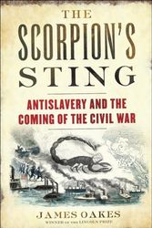Cover Art for 9780393239935, The Scorpion’s Sting: Antislavery and the Coming of the Civil War by James Oakes