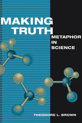 Cover Art for 9780252075827, Making Truth: Metaphor in Science by Theodore L. Brown