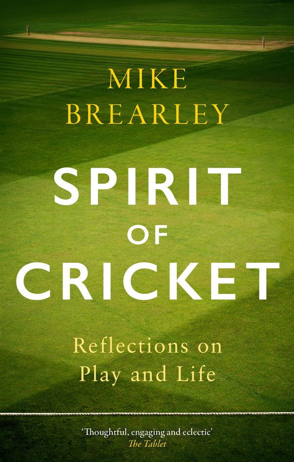 Cover Art for 9781472133960, Spirit of Cricket: Reflections on Play and Life by Mike Brearley
