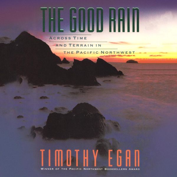 Cover Art for 9781531832346, Good Rain, The: Across Time and Terrain in the Pacific Northwest by Timothy Egan