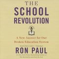 Cover Art for 9781478980247, The School Revolution: A New Answer for Our Broken Education System by Ron Paul, Steve Coulter