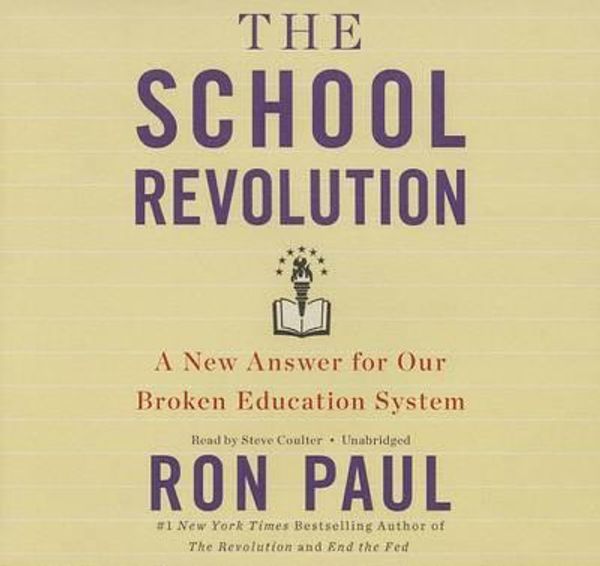 Cover Art for 9781478980247, The School Revolution: A New Answer for Our Broken Education System by Ron Paul, Steve Coulter