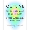 Cover Art for B0B645RSHB, Outlive by Peter Attia, Bill Gifford
