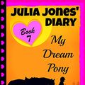 Cover Art for B00HATNDDU, JULIA JONES' DIARY - My Dream Pony: Diary of a Girl Who Loves Horses - Perfect for girls aged 9-12 by Katrina Kahler